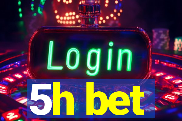 5h bet